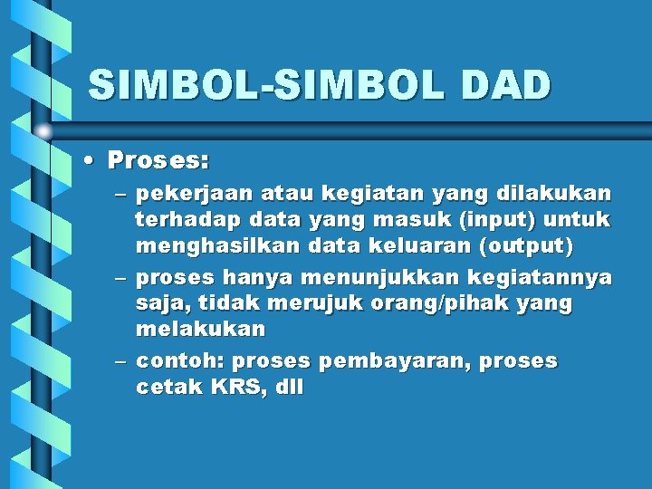 SIMBOL-SIMBOL DAD • Proses: – pekerjaan atau kegiatan yang dilakukan terhadap data yang masuk