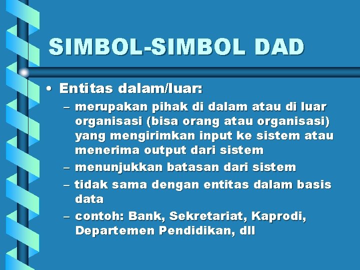 SIMBOL-SIMBOL DAD • Entitas dalam/luar: – merupakan pihak di dalam atau di luar organisasi