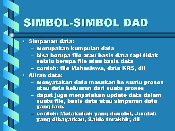 SIMBOL-SIMBOL DAD • Simpanan data: – merupakan kumpulan data – bisa berupa file atau