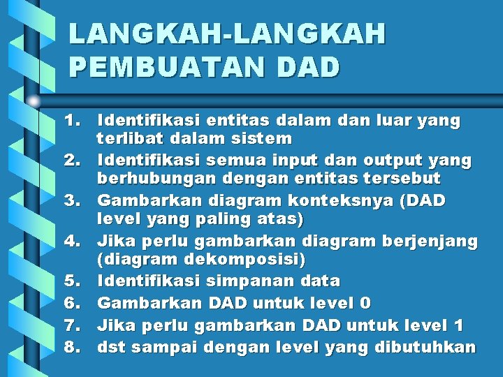 LANGKAH-LANGKAH PEMBUATAN DAD 1. Identifikasi entitas dalam dan luar yang terlibat dalam sistem 2.