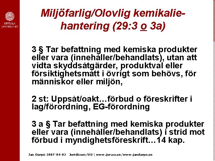 Miljöfarlig/Olovlig kemikaliehantering (29: 3 o 3 a) 3 § Tar befattning med kemiska produkter