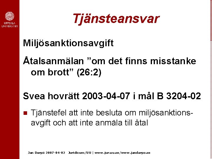 Tjänsteansvar Miljösanktionsavgift Åtalsanmälan ”om det finns misstanke om brott” (26: 2) Svea hovrätt 2003