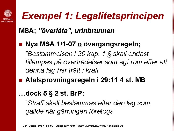 Exempel 1: Legalitetsprincipen MSA; ”överlåta”, urinbrunnen n n Nya MSA 1/1 -07 o övergångsregeln;