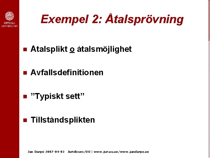 Exempel 2: Åtalsprövning n Åtalsplikt o åtalsmöjlighet n Avfallsdefinitionen n ”Typiskt sett” n Tillståndsplikten