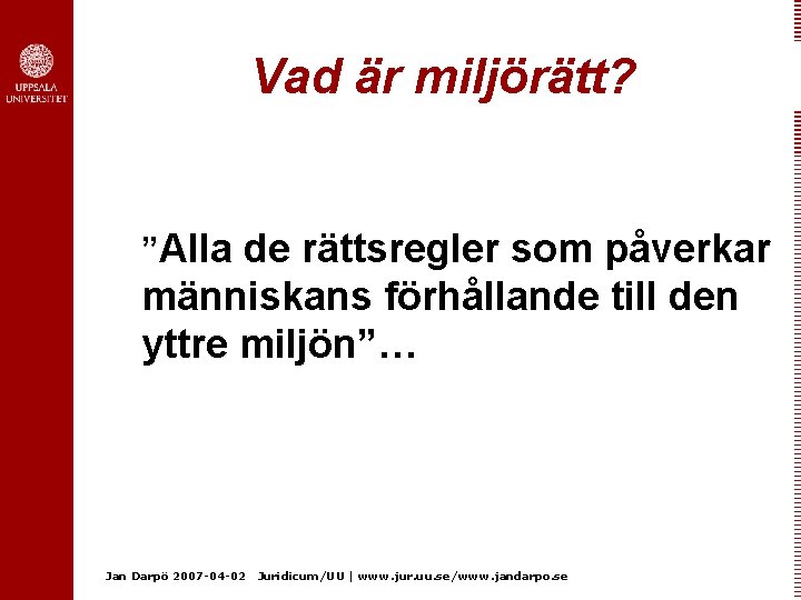 Vad är miljörätt? ”Alla de rättsregler som påverkar människans förhållande till den yttre miljön”…