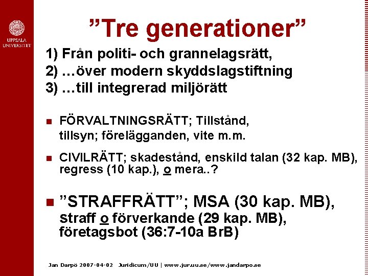 ”Tre generationer” 1) Från politi- och grannelagsrätt, 2) …över modern skyddslagstiftning 3) …till integrerad