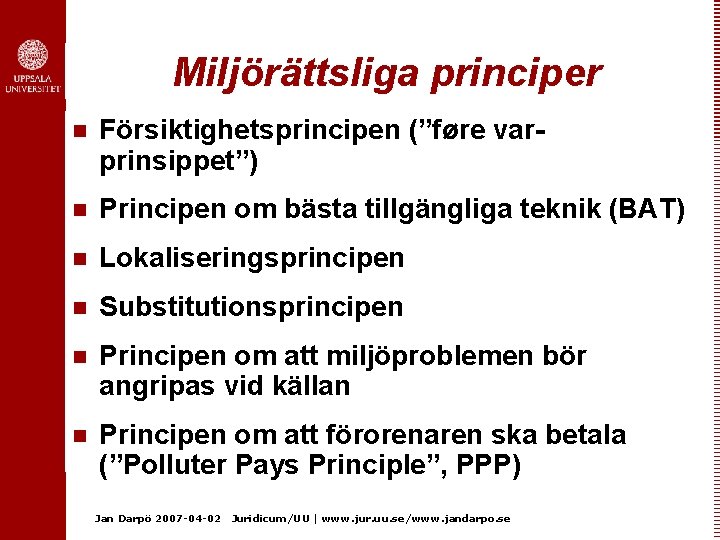 Miljörättsliga principer n Försiktighetsprincipen (”føre varprinsippet”) n Principen om bästa tillgängliga teknik (BAT) n