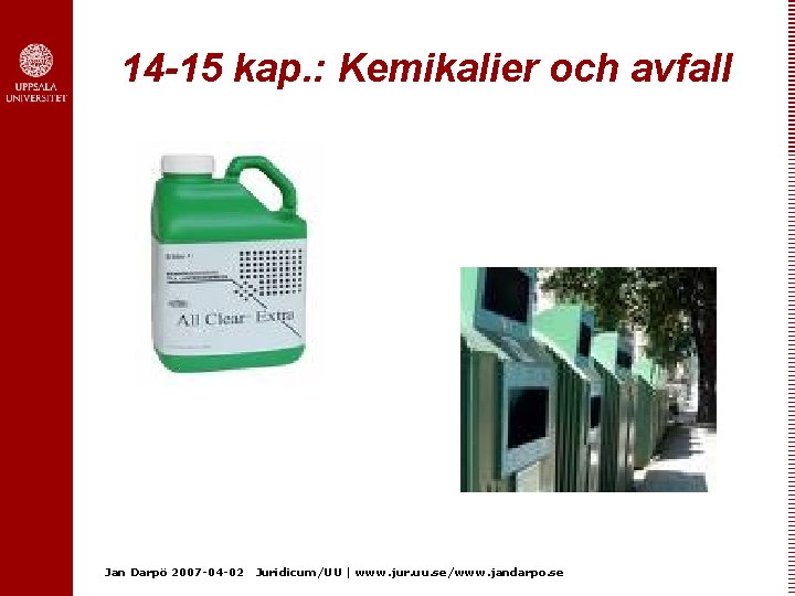 14 -15 kap. : Kemikalier och avfall Jan Darpö 2007 -04 -02 Juridicum/UU |