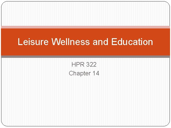 Leisure Wellness and Education HPR 322 Chapter 14 