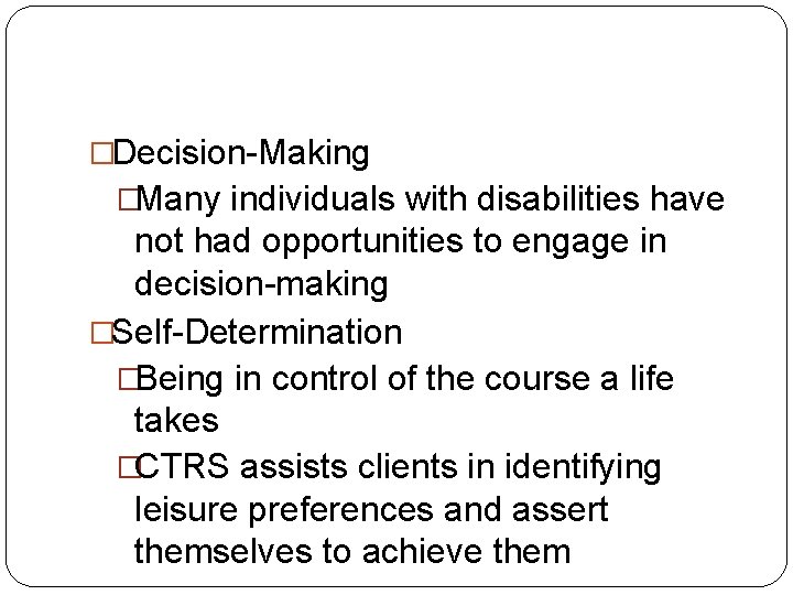 �Decision-Making �Many individuals with disabilities have not had opportunities to engage in decision-making �Self-Determination �Decision-Making �Many individuals with disabilities have not had opportunities to engage in decision-making �Self-Determination