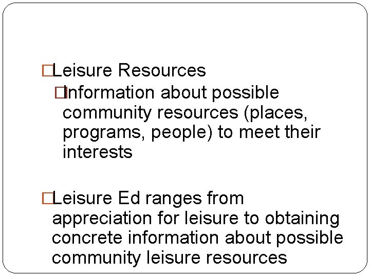 �Leisure Resources �Information about possible community resources (places, programs, people) to meet their interests