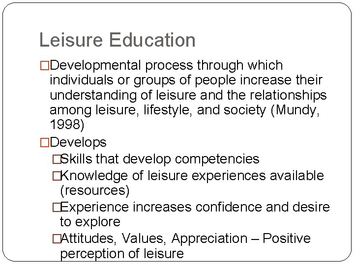 Leisure Education �Developmental process through which individuals or groups of people increase their understanding