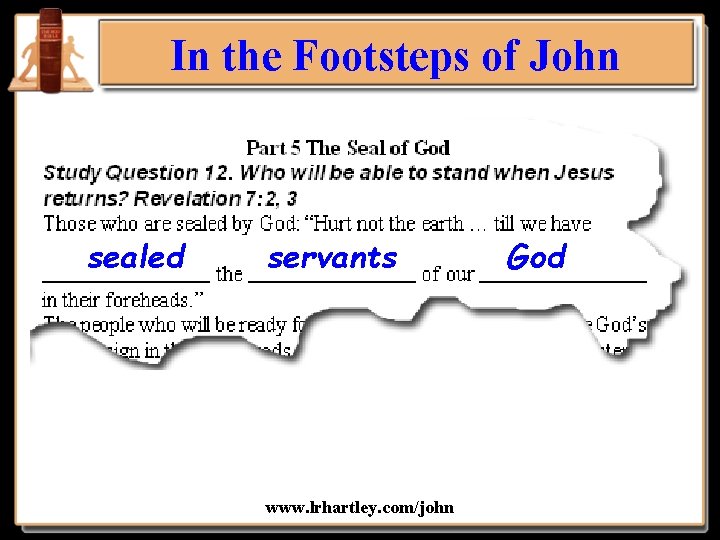 In the Footsteps of John sealed servants www. lrhartley. com/john God 