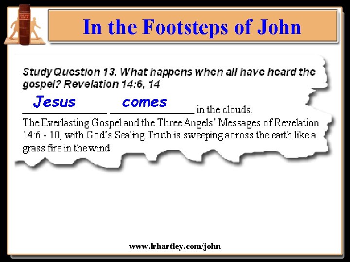 In the Footsteps of John Jesus comes www. lrhartley. com/john 