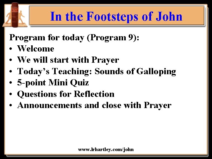 In the Footsteps of John Program for today (Program 9): • Welcome • We