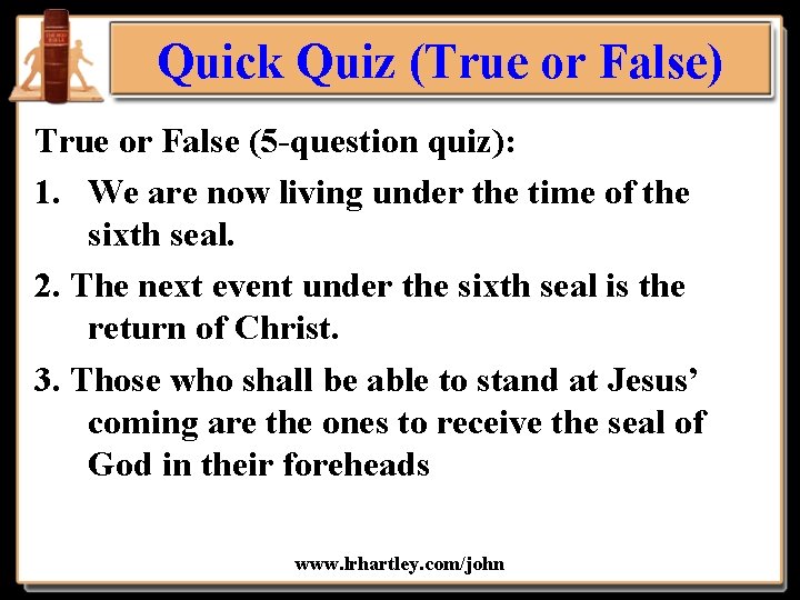 Quick Quiz (True or False) True or False (5 -question quiz): 1. We are