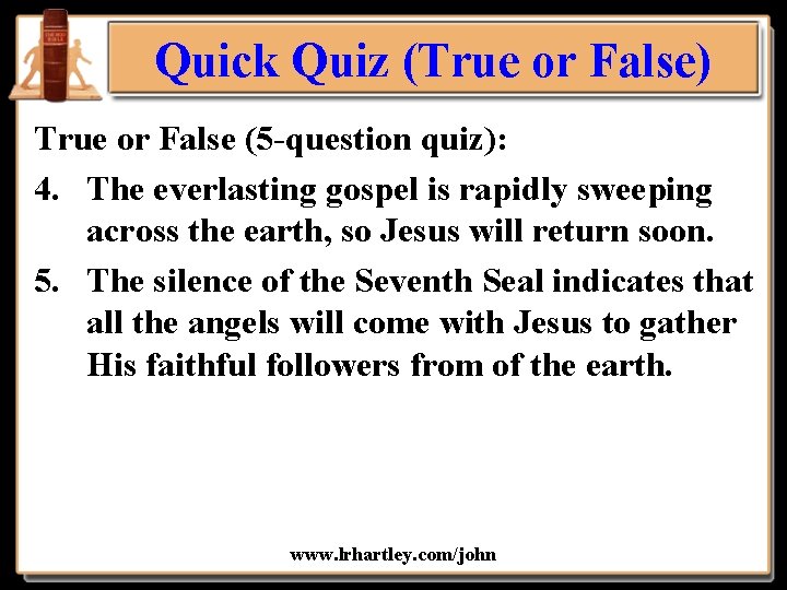 Quick Quiz (True or False) True or False (5 -question quiz): 4. The everlasting