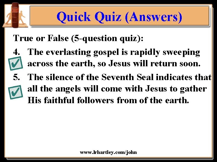 Quick Quiz (Answers) True or False (5 -question quiz): 4. The everlasting gospel is