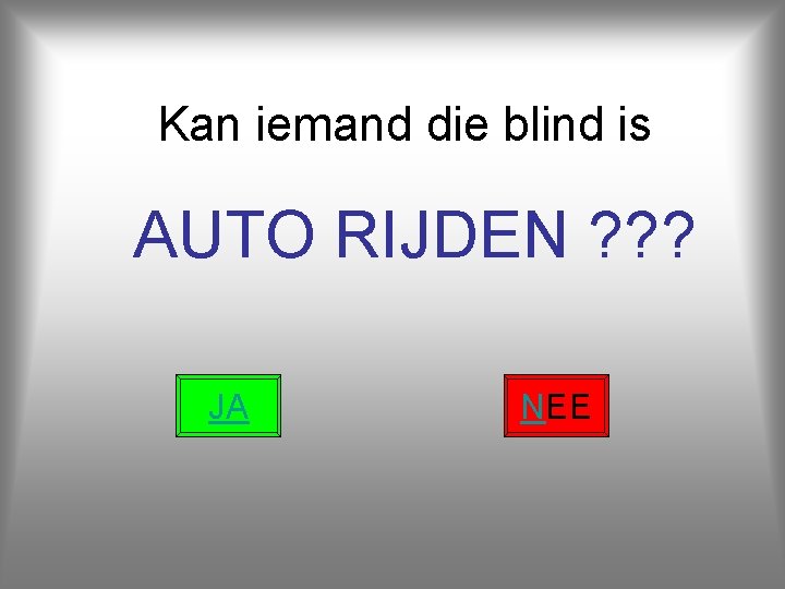 Kan iemand die blind is AUTO RIJDEN ? ? ? JA NEE 