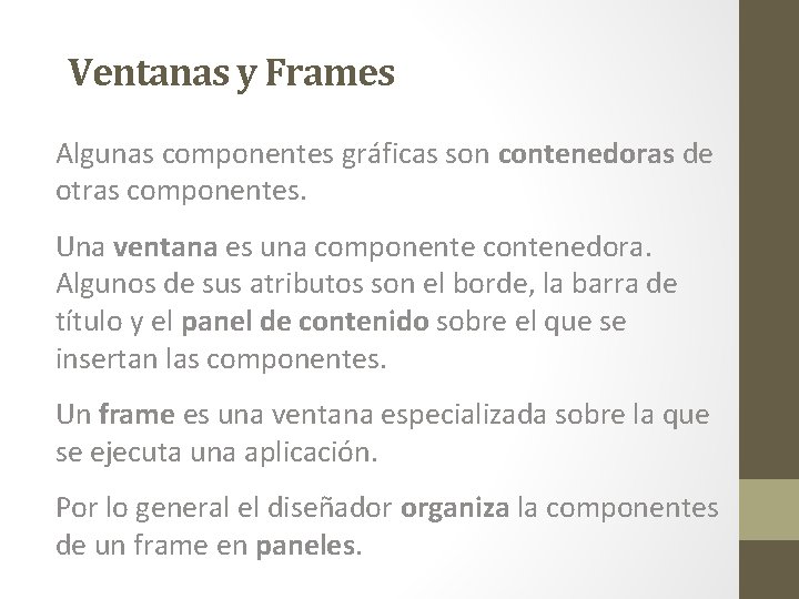 Ventanas y Frames Algunas componentes gráficas son contenedoras de otras componentes. Una ventana es
