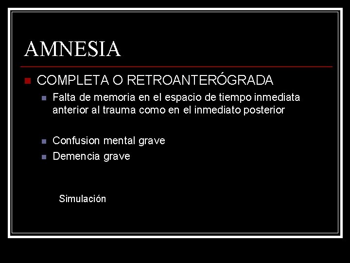 AMNESIA n COMPLETA O RETROANTERÓGRADA n Falta de memoria en el espacio de tiempo