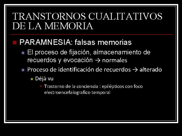 TRANSTORNOS CUALITATIVOS DE LA MEMORIA n PARAMNESIA: falsas memorias n n El proceso de