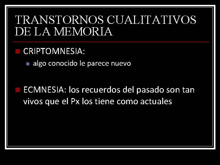 TRANSTORNOS CUALITATIVOS DE LA MEMORIA n CRIPTOMNESIA: n n algo conocido le parece nuevo
