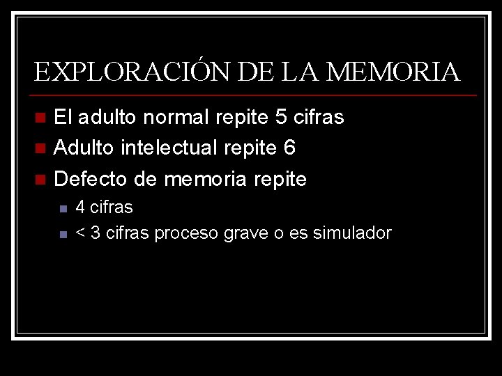 EXPLORACIÓN DE LA MEMORIA El adulto normal repite 5 cifras n Adulto intelectual repite