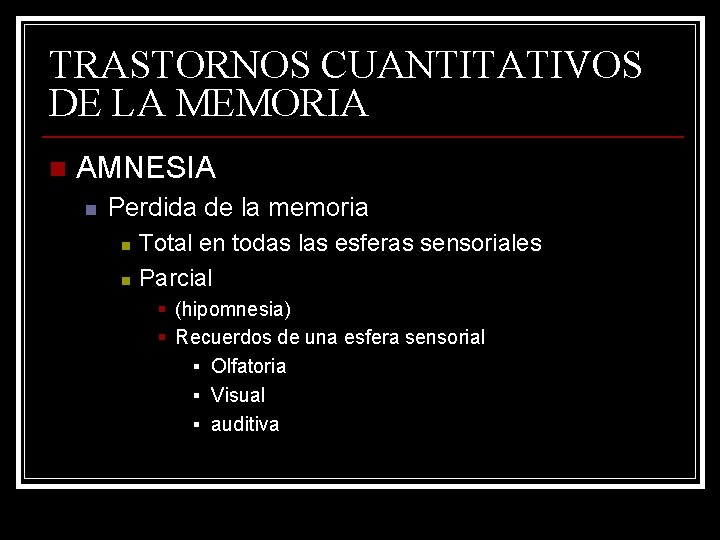 TRASTORNOS CUANTITATIVOS DE LA MEMORIA n AMNESIA n Perdida de la memoria n n