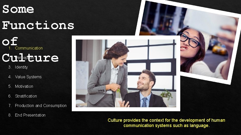 Some Functions of Culture 1. Communication 2. Perception 3. Identity 4. Value Systems 5.