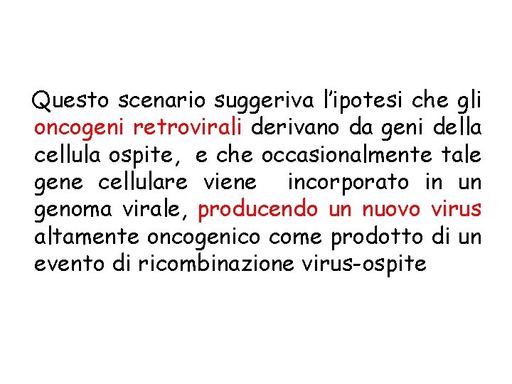 Questo scenario suggeriva l’ipotesi che gli oncogeni retrovirali derivano da geni della cellula ospite,