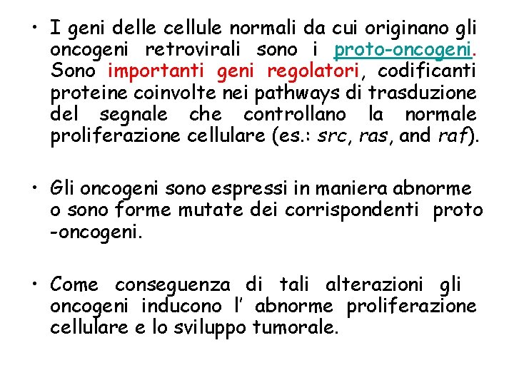  • I geni delle cellule normali da cui originano gli oncogeni retrovirali sono