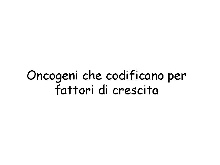 Oncogeni che codificano per fattori di crescita 