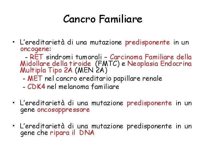 Cancro Familiare • L’ereditarietà di una mutazione predisponente in un oncogene: - RET sindromi