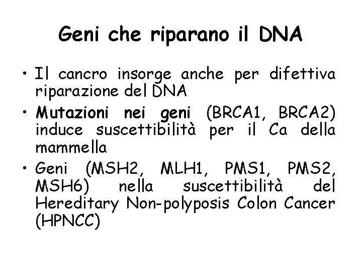 Geni che riparano il DNA • Il cancro insorge anche per difettiva riparazione del