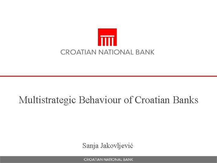 Multistrategic Behaviour of Croatian Banks Sanja Jakovljević 