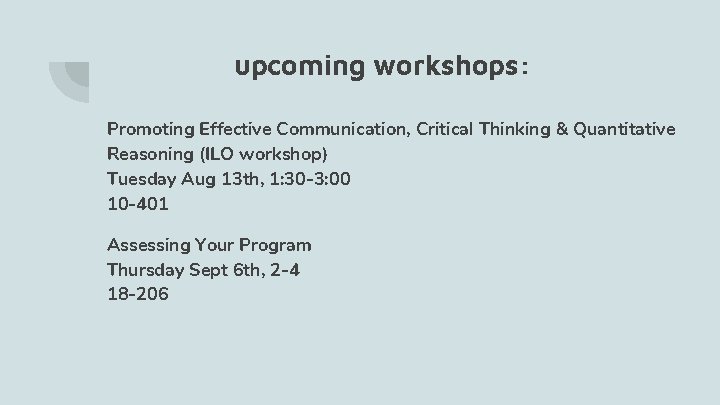 upcoming workshops: Promoting Effective Communication, Critical Thinking & Quantitative Reasoning (ILO workshop) Tuesday Aug