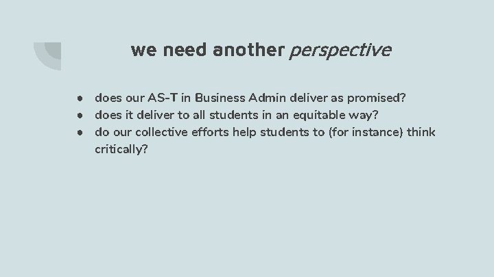 we need another perspective ● does our AS-T in Business Admin deliver as promised?