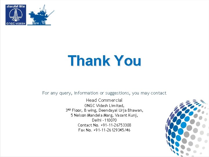 Thank You For any query, information or suggestions, you may contact Head Commercial ONGC