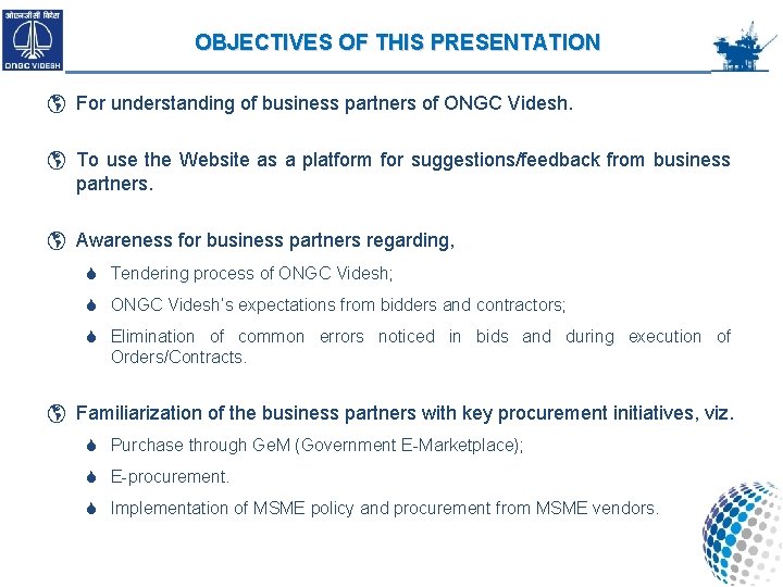 OBJECTIVES OF THIS PRESENTATION For understanding of business partners of ONGC Videsh. To use