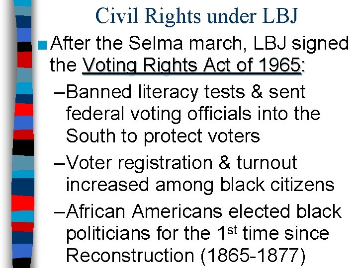 Civil Rights under LBJ ■ After the Selma march, LBJ signed the Voting Rights