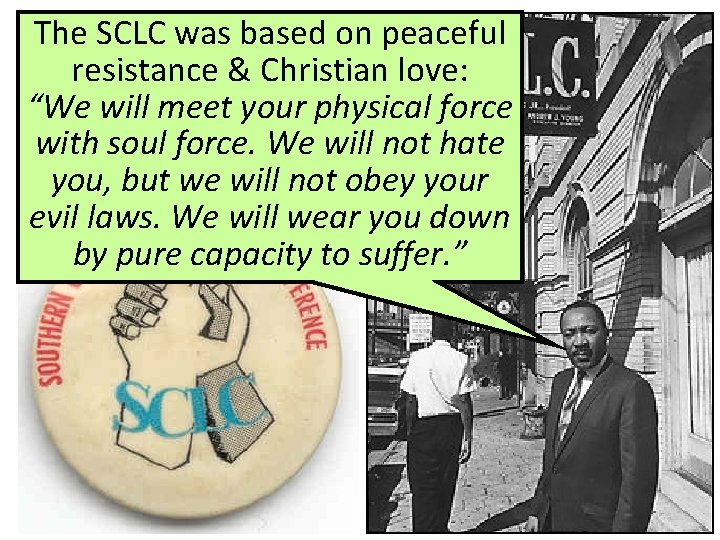 The SCLC was based on peaceful resistance & Christian Martin Luther King love: “We