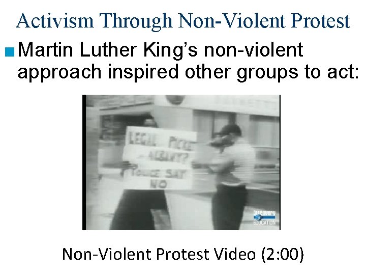 Activism Through Non-Violent Protest ■ Martin Luther King’s non-violent approach inspired other groups to