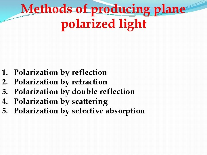 Methods of producing plane polarized light 1. 2. 3. 4. 5. Polarization by reflection