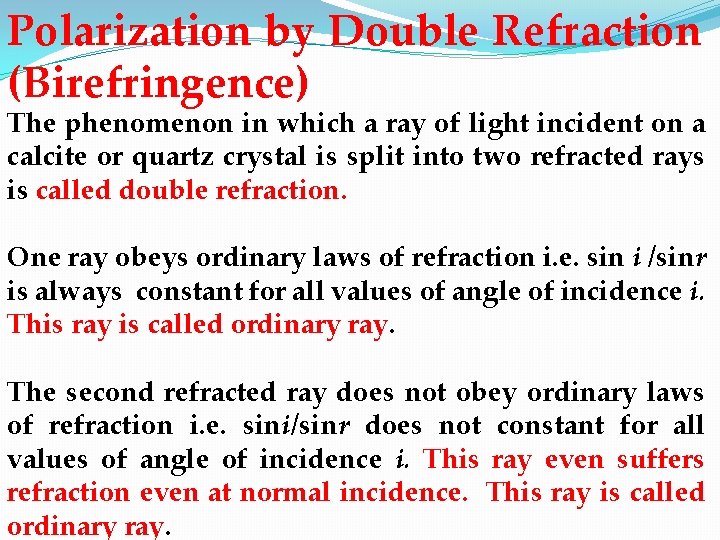 Polarization by Double Refraction (Birefringence) The phenomenon in which a ray of light incident