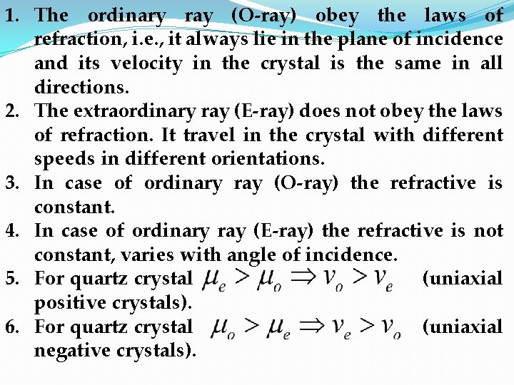 1. The ordinary ray (O-ray) obey the laws of refraction, i. e. , it