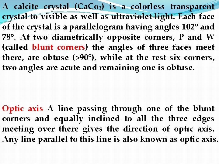 A calcite crystal (Ca. Co₃) is a colorless transparent crystal to visible as well