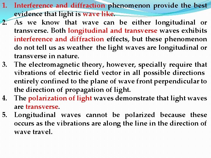 1. Interference and diffraction phenomenon provide the best evidence that light is wave like.