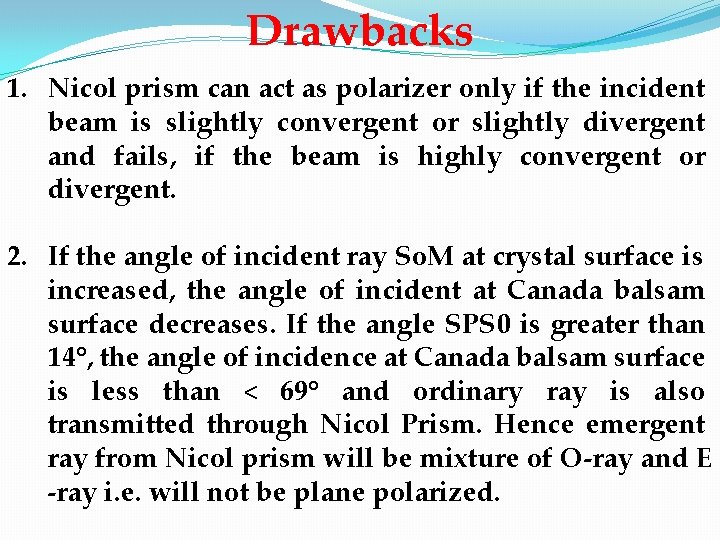 Drawbacks 1. Nicol prism can act as polarizer only if the incident beam is