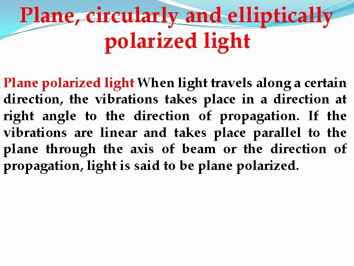 Plane, circularly and elliptically polarized light Plane polarized light When light travels along a